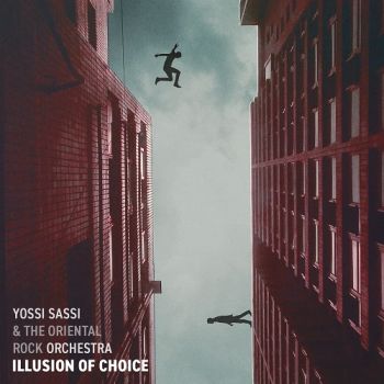 Yossi Sassi and The Oriental Rock Orchestra - Illusion Of Choice (2018)