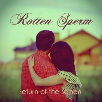 Rotten Sperm - Return Of The Semen (2018)