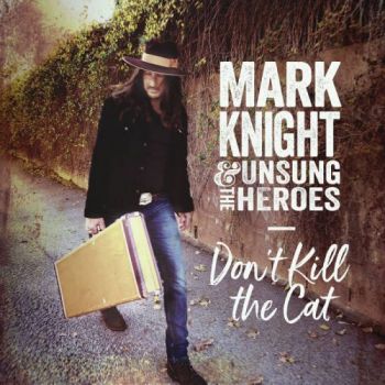 Mark Knight & The Unsung Heroes - Dont Kill The Cat (2018)