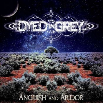 Dyed In Grey - Anguish And Ardor (2018)