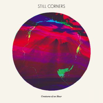 Still Corners - Creatures of an Hour (2011)