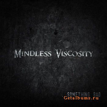 Mindless Viscosity - Something Bad (2018)