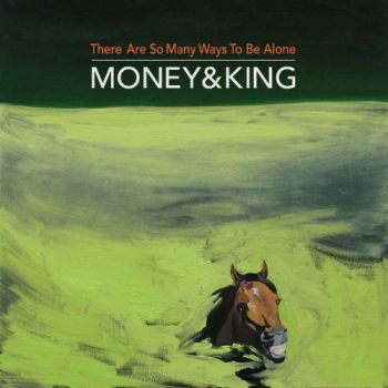 Money & King - There Are So Many Ways To Be Alone (2018)