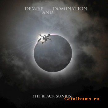 Demise And Domination - The Black Sunrise (2018)