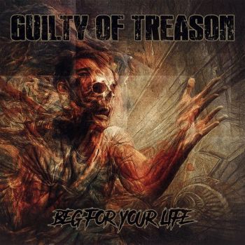 Guilty of Treason -  Beg for Your Life (2018)