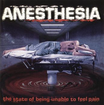 Anesthesia - The State Of Being Unable To Feel Pain (1996)