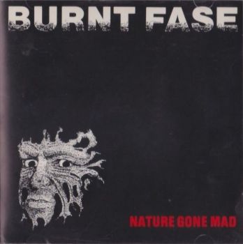 Burnt Fase - Nature Gone Mad (1987)
