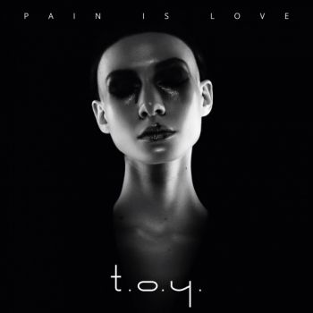 T.O.Y. - Pain is Love (2017)