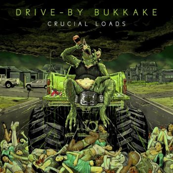 Drive-By Bukkake - Crucial Loads (2017)