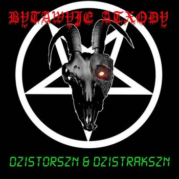 Bytawyje Atxody - Dzistorszn And Dzistrakszn (EP) (2018)