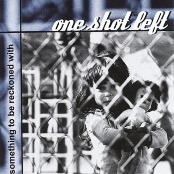 One Shot Left - Something to be Reckoned With (2000)