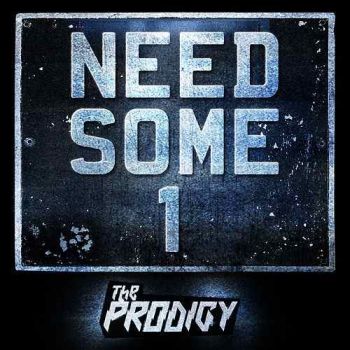 The Prodigy - Need Some1 (Single) (2018)