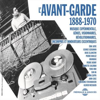 Various Artists - L'avant-Garde 1888-1970 / Musique Experimentale: Genies, Visionnaires, Revolutionnaires, Imcompris Et Innovateurs Excentriques (2018)