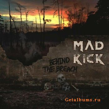 Mad Kick - Behind The Breach (2018)