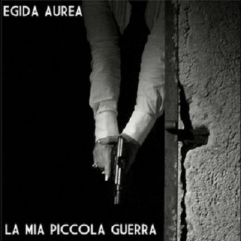 Egida Aurea - La Mia Piccola Guerra (2010)