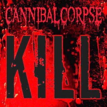 Cannibal Corpse - Kill (2006)