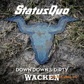 Status Quo - Down Down & Dirty At Wacken (Compilation) (2018)