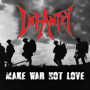 Infantry - Make War Not Love (2017)