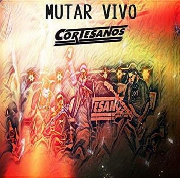 Cortesanos - Mutar Vivo (2018)