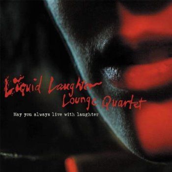 Liquid Laughter Lounge Quartet - May You Always Live With Laughter (2004)