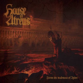 House Of Atreus - From The Madness Of Ixion (2018)