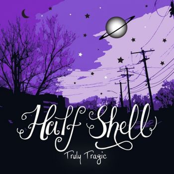 Half Shell - Truly Tragic (2018)