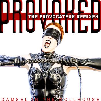 Damsel In The Dollhouse - Provoked: The Provocateur Remixes (2017)