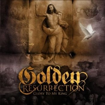 Golden Resurrection - Glory To My King (2010)