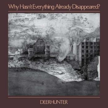 Deerhunter - Why Hasnt Everything Already Disappeared? (2019)