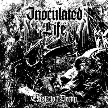 Inoculated Life - Exist To Decay (2018)