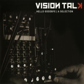 Vision Talk - Hello Goodbye - A  Selection (2013)