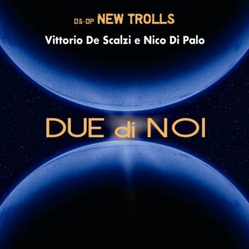 Vittorio De Scalzi E Nico Di Palo  - Due Di Noi (2018