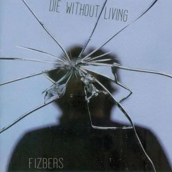 Fizbers - Die Without Living (2018)