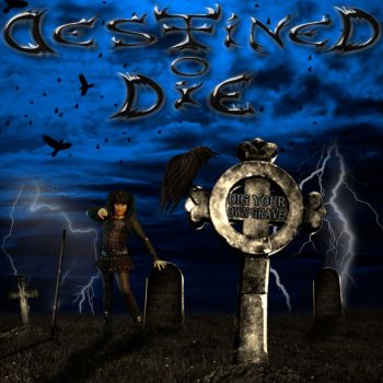 Destined To Die - Dig Your Own Grave (2018)