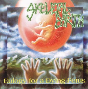 Skeletal Earth - Eulogy for a Dying Fetus (1991)