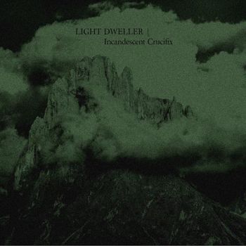 Light Dweller - Incandescent Crucifix (2019)