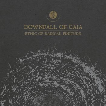 Downfall Of Gaia - Ethic of Radical Finitude (2019)