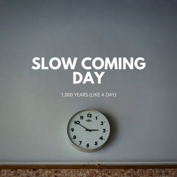 Slow Coming Day - 1000 Years (Like a Day) (2019)