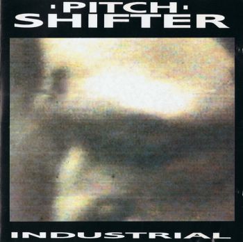 Pitch Shifter - Industrial (1991)