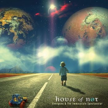 House Of Not - Evergone & The Immaculate Spectacular (2018)