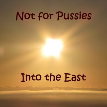 Not For Pussies - Into The East (2019)