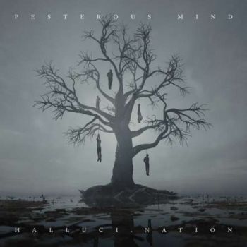 Pesterous Mind - Halluci. Nation (2019)