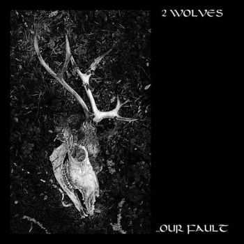 2 Wolves - ...Our Fault (2019)