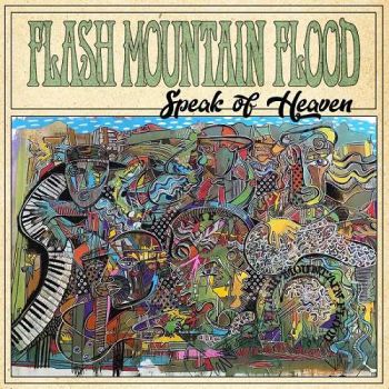 Flash Mountain Flood - Speak Of Heaven (2019)