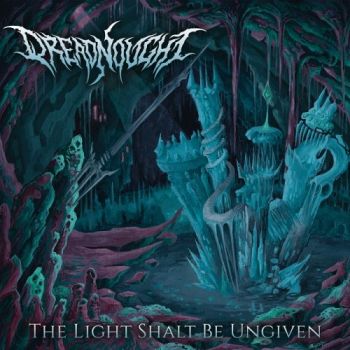 Dreadnought - The Light Shalt Be Ungiven (2019)