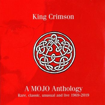 King Crimson - A Mojo Anthology (Rare, Classic, Unusual And Live 1969-2019) (2019)