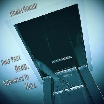 Adam Sharp - Half Past Dead A Quarter To Hell (2019)
