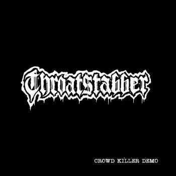 Throat Stabber - Crowd Killer Demo (2019)