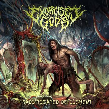 Exorcised Gods - Sadisticated Defilement (2019)