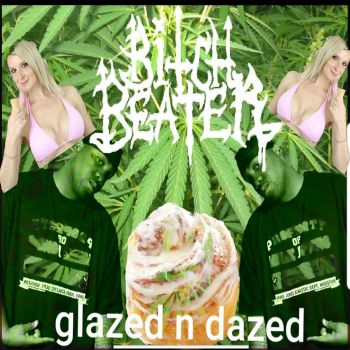 Bitch Beater - Glazed N Dazed (2019)